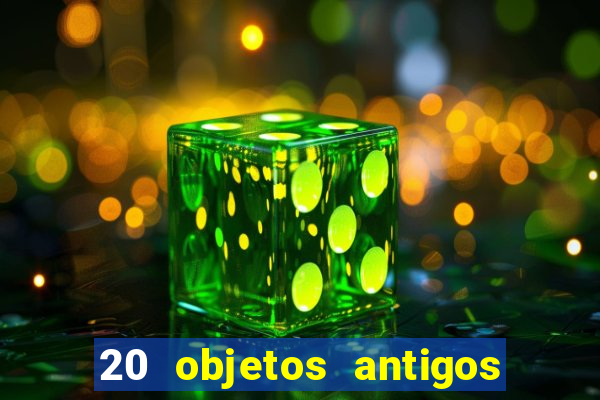 20 objetos antigos que hoje valem uma fortuna